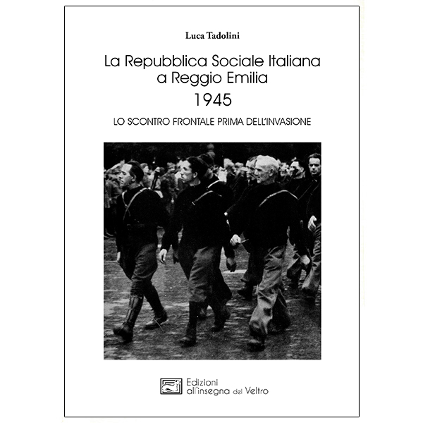 La Repubblica Sociale Italiana a Reggio Emilia 1945 - Lo scontro frontale prima dell'invasione